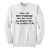Baby We Don't Need No Wifi Sweatshirt