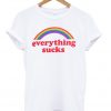 Everything Sucks T-shirt
