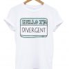 Hello I'm Divergent T-shirt