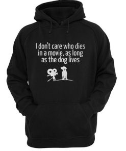 I Don't Care Who Dies In A Movie Hoodie
