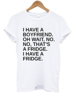 I Have a Boyfriend Quote T-shirt