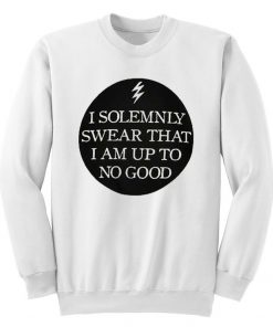 I Solemnly Swear That I am Up To No Good Sweatshirt