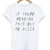 If Youre Reading This Buy Me Pizza T-shirt