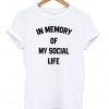 In Memory of My Social Life Unisex T-shirt