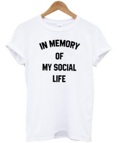 In Memory of My Social Life Unisex T-shirt