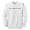 Need Money Not Friends Sweatshirt