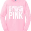 On Wednesdays We Wear Pink Sweatshirt