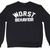 Worst Behaviour Sweatshirt