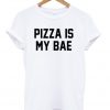 Pizza Is My Bae Unisex T-shirt