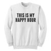 This Is My Happy Hour Sweatshirt