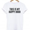 This Is My Happy Hour T-shirt