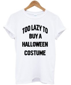 Too Lazy To Buy A Halloween Costume Unisex T-shirt