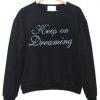 Keep On Dreaming Sweatshirt