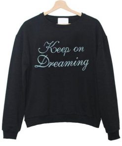 Keep On Dreaming Sweatshirt