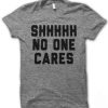 Shhhhh No One Cares Unisex T-shirt