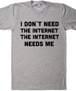 I Don't Need Internet Unisex T-shirt