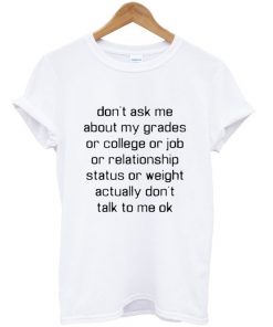 Don't Ask Me About My Grades T-shirt