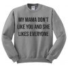 My Mama Don't Like You Sweatshirt