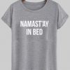 Namast'ay In Bed T-shirt