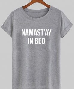 Namast'ay In Bed T-shirt