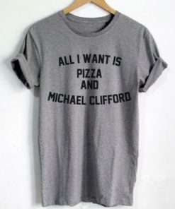 All I Want Is Pizza And Michael Clifford 5SOS T-shirt