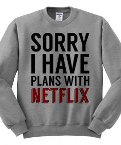 Sorry I Have Plans With Netflix Sweatshirt