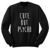 Cute But Psycho Sweatshirt