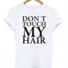 Dont Touch My Hair T-shirt