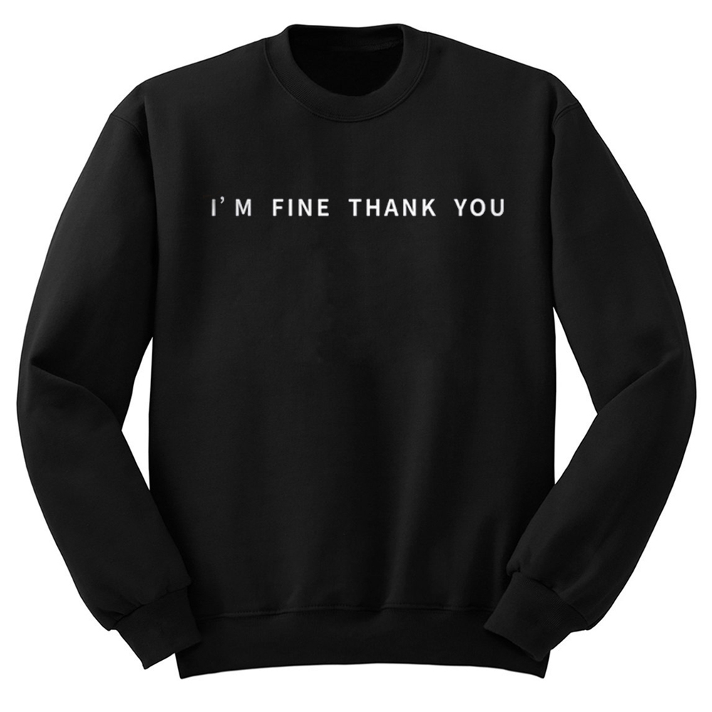 I'm Fine Thank You Sweatshirt - wearyoutry.com
