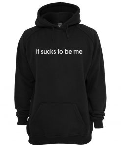 It Sucks To Be Me Hoodie