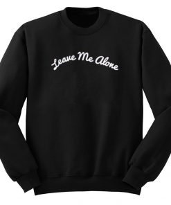 Leave Me Alone Sweatshirt