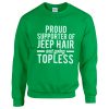 Proud Supporter Of Jeep Hair And Going Topless Sweatshirt