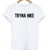 Tryna Hike T-shirt