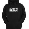 We Were On A Break Hoodie