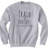 Trash The Hotel Sweatshirt