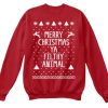 Merry Christmas Ya Filthy Animal Sweatshirt