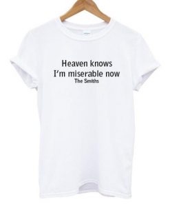 Heaven Knows I'm Miserable Now The Smiths T-shirt