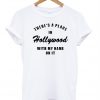 There's A Place In Hollywood With My Name On It T-shirt