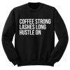Coffee Strong Lashes Long Hustle On Sweatshirt
