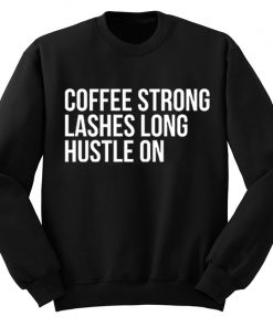 Coffee Strong Lashes Long Hustle On Sweatshirt