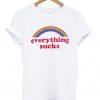 Everything Sucks T-shirt