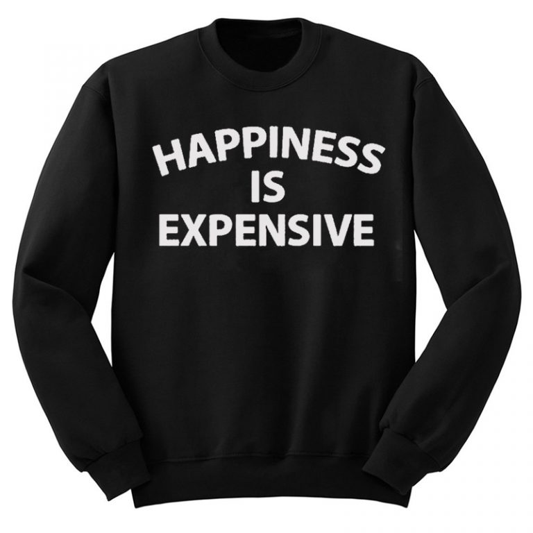 happiness is expensive shirt