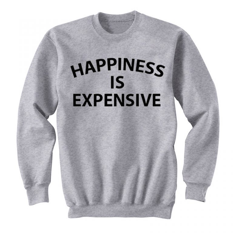 happiness is expensive shirt