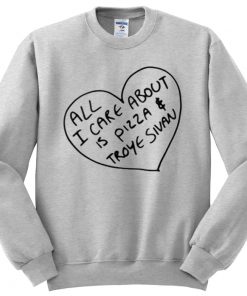 All I Care About Is Pizza & Troye Sivan Sweatshirt