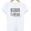 Bieber Is My Bae T-shirt