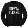 Hipsta Please Sweatshirt