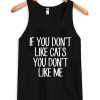 If You Dont Like Cats You Dont Like Me Tanktop