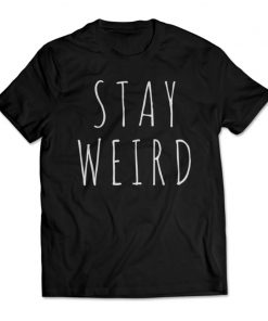 Stay Weird T-shirt
