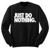 Just Do Nothing Sweatshirt