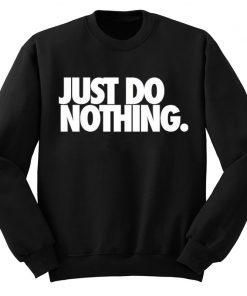 Just Do Nothing Sweatshirt